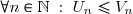 \forall n \in \mathbb{N} \; : \; U_n \leq V_n